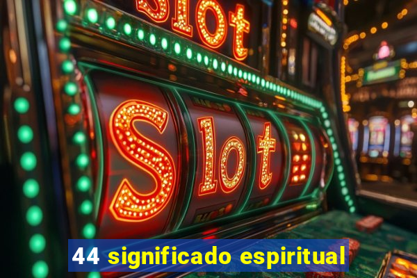 44 significado espiritual